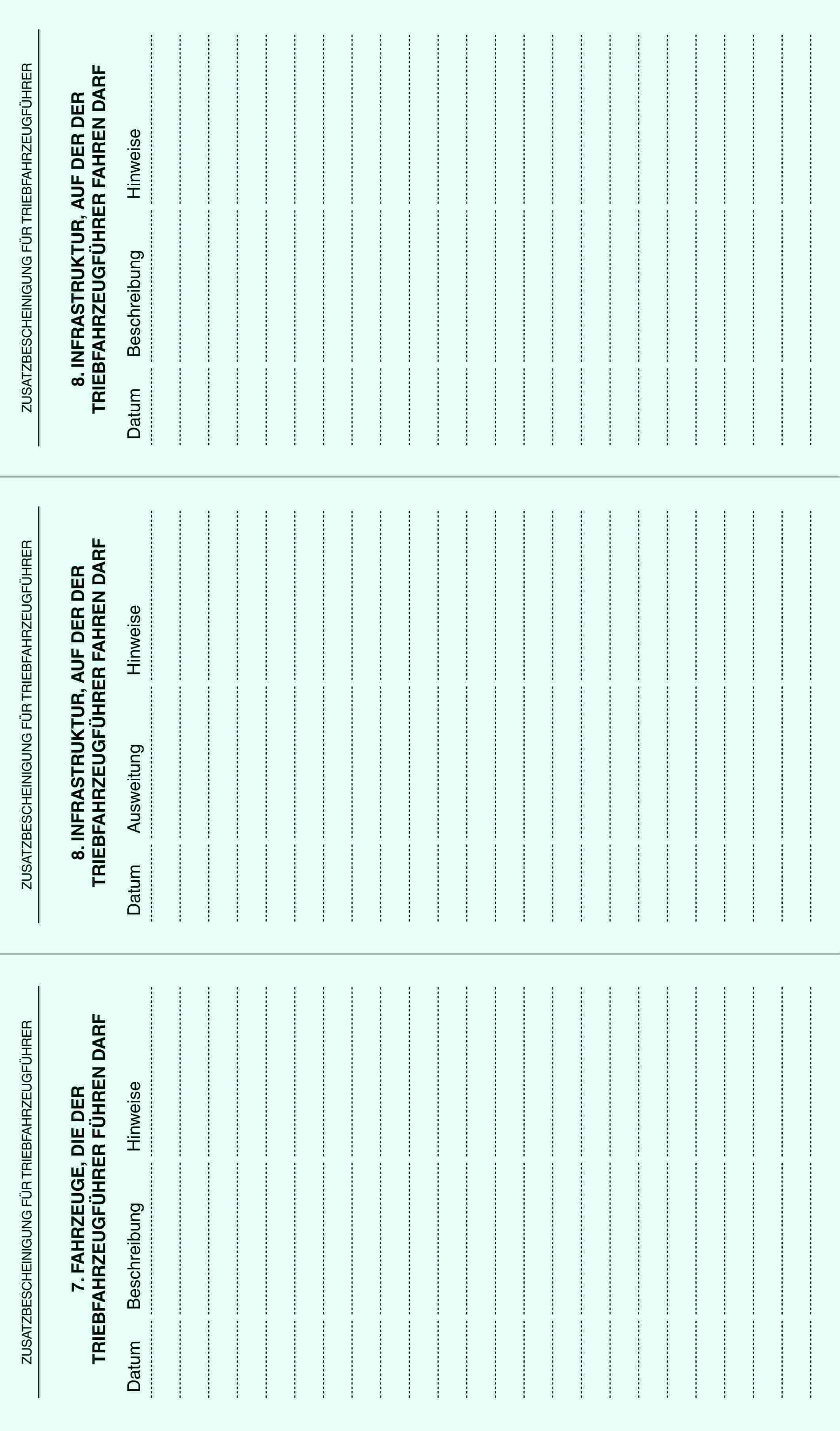 ZUSATZBESCHEINIGUNG FÜR TRIEBFAHRZEUGFÜHRER7. FAHRZEUGE, DIE DER TRIEBFAHRZEUGFÜHRER FÜHREN DARFDatumBeschreibungHinweiseZUSATZBESCHEINIGUNG FÜR TRIEBFAHRZEUGFÜHRER8. INFRASTRUKTUR, AUF DER DER TRIEBFAHRZEUGFÜHRER FAHREN DARFDatumAusweitungHinweiseZUSATZBESCHEINIGUNG FÜR TRIEBFAHRZEUGFÜHRER8. INFRASTRUKTUR, AUF DER DER TRIEBFAHRZEUGFÜHRER FAHREN DARFDatumBeschreibungHinweise