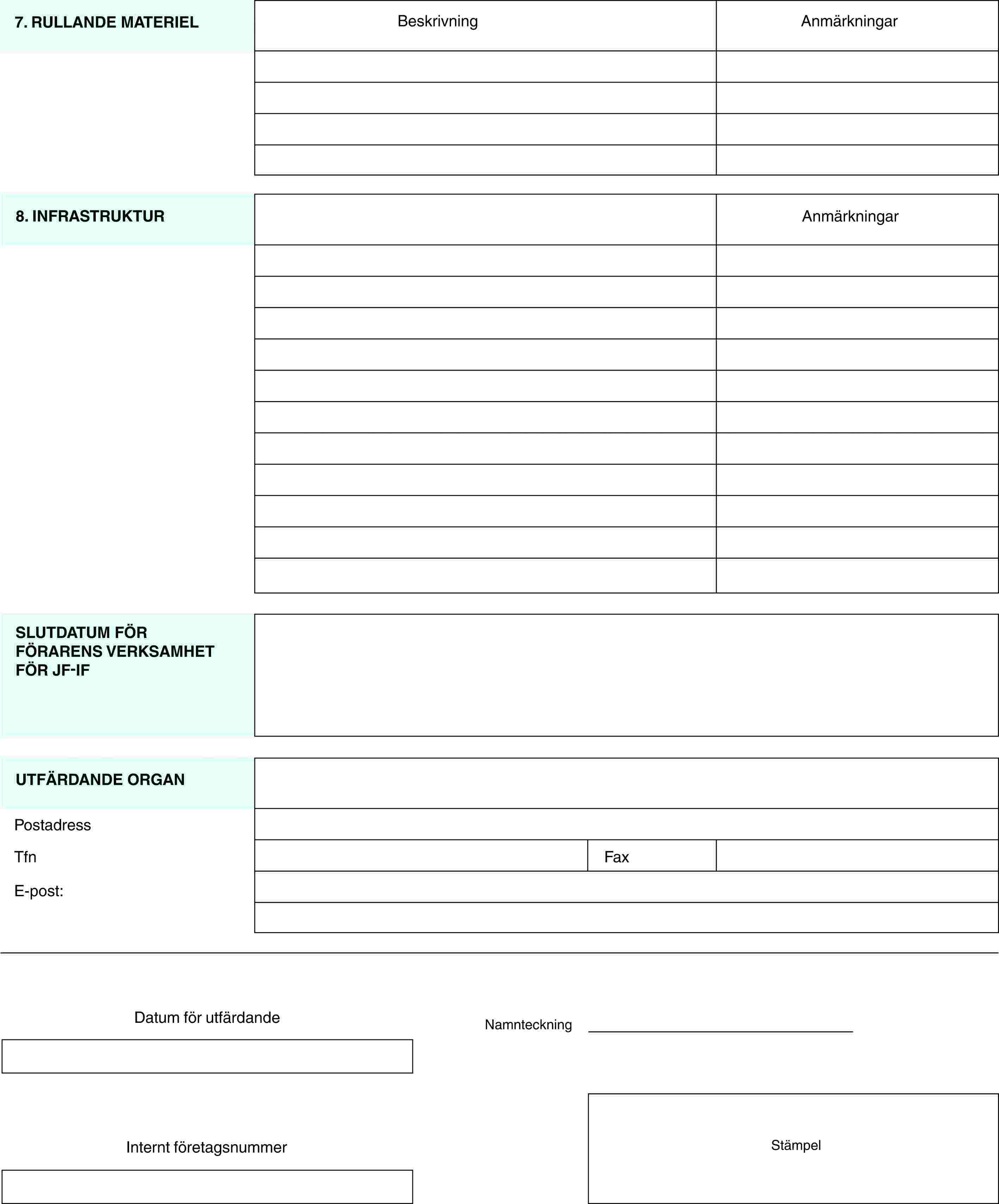 7. RULLANDE MATERIELBeskrivningAnmärkningar8. INFRASTRUKTURAnmärkningarSLUTDATUM FÖR FÖRARENS VERKSAMHET FÖR JF-IFUTFÄRDANDE ORGANPostadressTfnFaxE-post:Datum för utfärdandeNamnteckningStämpelInternt företagsnummer