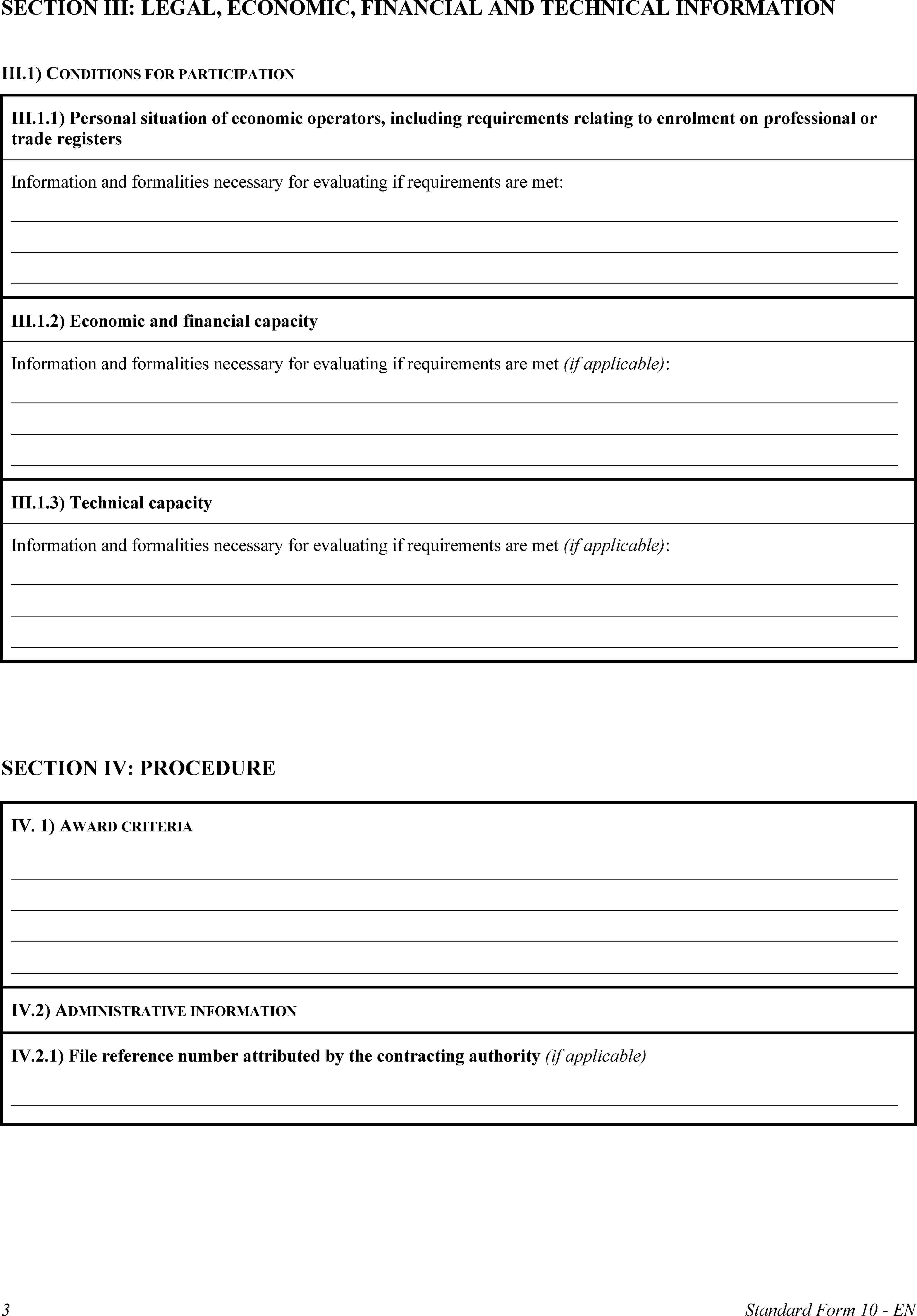 SECTION III: LEGAL, ECONOMIC, FINANCIAL AND TECHNICAL INFORMATIONIII.1) CONDITIONS FOR PARTICIPATIONIII.1.1) Personal situation of economic operators, including requirements relating to enrolment on professional or trade registersInformation and formalities necessary for evaluating if requirements are met:III.1.2) Economic and financial capacityInformation and formalities necessary for evaluating if requirements are met (if applicable):III.1.3) Technical capacityInformation and formalities necessary for evaluating if requirements are met (if applicable):SECTION IV: PROCEDUREIV.1) AWARD CRITERIAIV.2) ADMINISTRATIVE INFORMATIONIV.2.1) File reference number attributed by the contracting authority (if applicable)3Standard Form 10 - EN