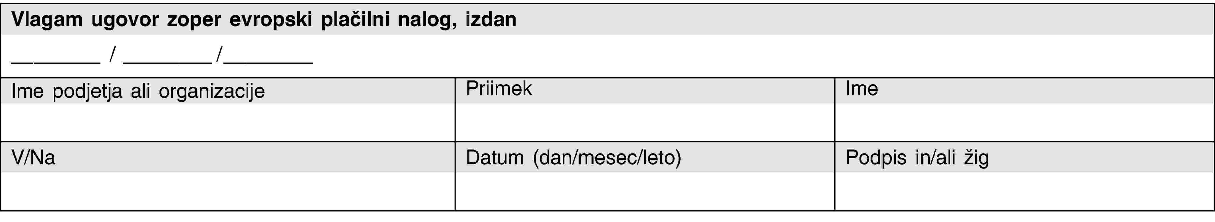 Vlagam ugovor zoper evropski plačilni nalog, izdan/ /Ime podjetja ali organizacijePriimekImeV/NaDatum (dan/mesec/leto)Podpis in/ali žig